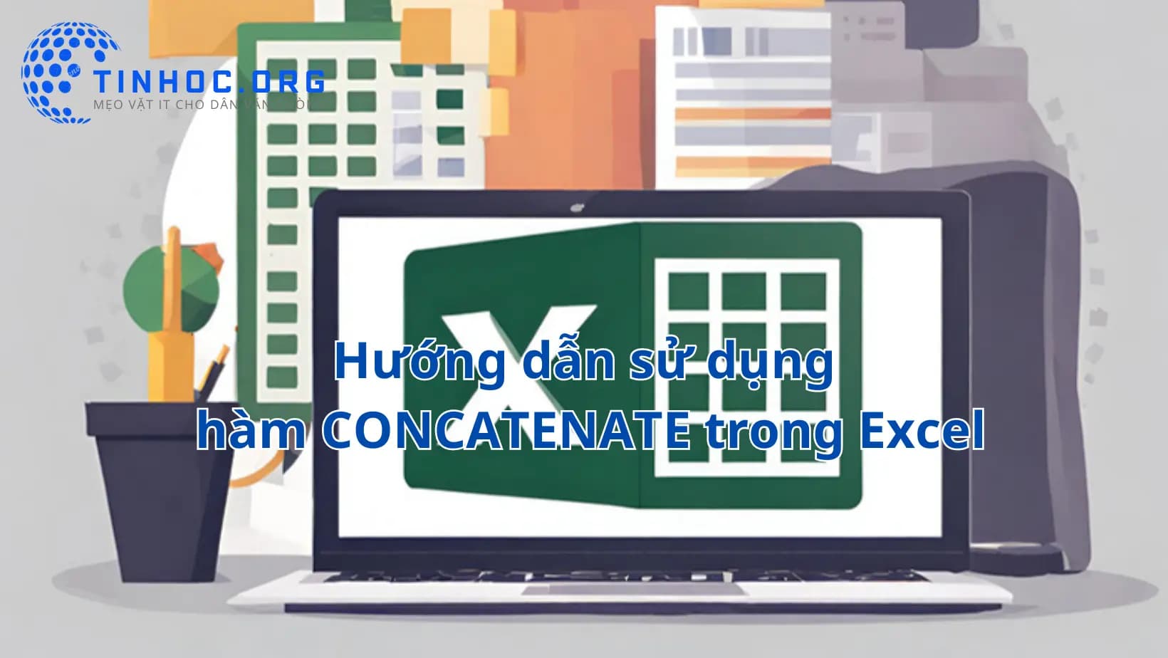 Hướng dẫn sử dụng hàm CONCATENATE trong Excel