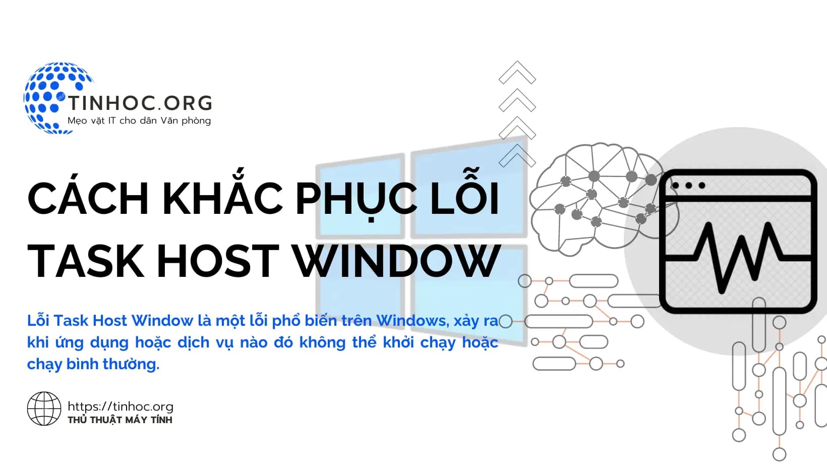 Lỗi Task Host Window là một lỗi phổ biến trên Windows, xảy ra khi ứng dụng hoặc dịch vụ nào đó không thể khởi chạy hoặc chạy bình thường.