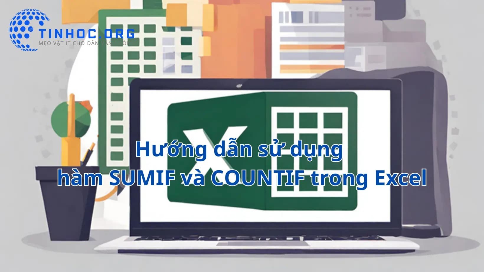 Hướng dẫn sử dụng hàm SUMIF và COUNTIF trong Excel Hướng dẫn sử dụng hàm SUMIF và COUNTIF trong Excel
