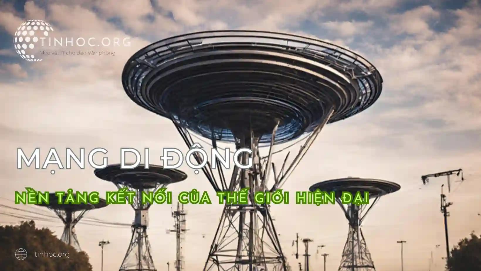 Mạng di động: Nền tảng kết nối của thế giới hiện đại Mạng di động: Cánh cổng kết nối vạn vật